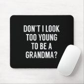 Womens Don't I Look Too Young To Be A Grandma_ Fun Muismat (Met muis)