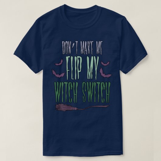 Womens Dont Make Me Flip My Witch Switch Sarcastic T-shirt (Design voorkant)