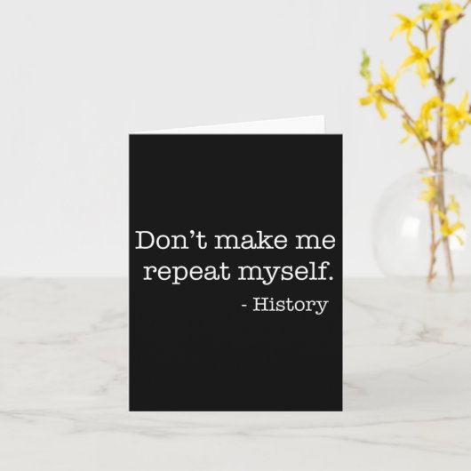 Womens Don't Make Me Repeat Myself History Funny Q Kaart (Gele Bloem)