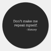 Womens Don't Make Me Repeat Myself History Funny Q Ronde Sticker (Voorkant)