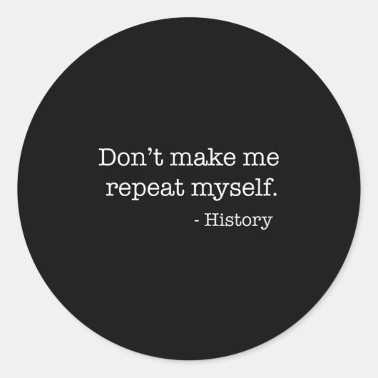 Womens Don't Make Me Repeat Myself History Funny Q Ronde Sticker (Voorkant)