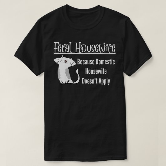 Womens Feral Houseechtgenote huisvrouw doet dat ni T-shirt (Design voorkant)