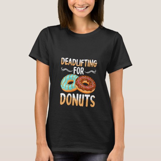 Womens Funny Deadlifting For Donuts Gym Workout T-shirt (Voorkant)