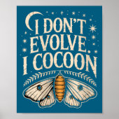 Womens Funny Gothic Quote I Don’t Evolve I Cocoon Poster (Voorkant)