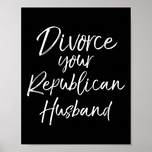 Womens Funny Litical Quote Joke Divorce Your Repub Poster (Voorkant)