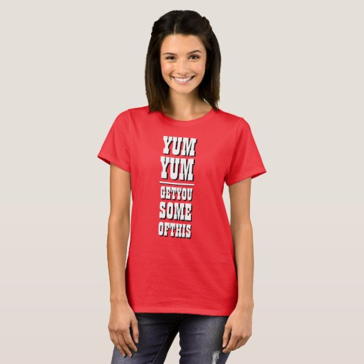 Women's Funny Novelty YUM YUM KRIJG JE HIER WAT VA T-shirt (Voorkant volledig)