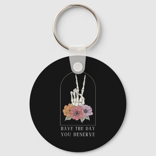 Womens Funny Sarcastic Have The Day You Deserve Mo Sleutelhanger (Voorkant)