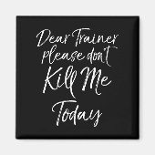 Womens Funny Training Quote Dear Trainer Please Do Magneet (Voorkant)