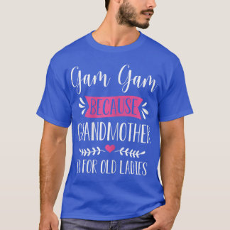 Womens Gam Gam omdat oma voor de oude Ladi is T-shirt