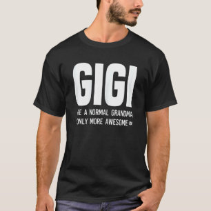 Womens Gigi als een normale grootmoeder is maar me T-shirt