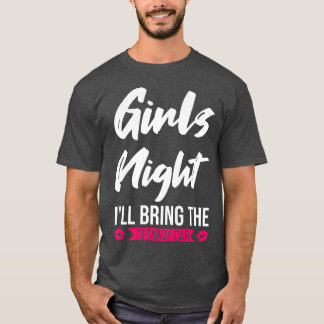Womens Girls night I'll bring the getaway car part T-shirt