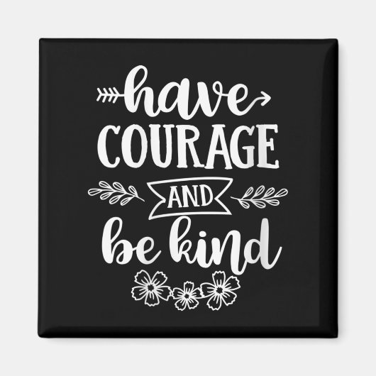 Womens Have Courage And Be Kind Sitive Quotes Moti Magneet (Voorkant)