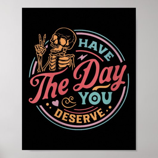Womens Have The Day You Deserve Sarcastic Skeleton Poster (Voorkant)