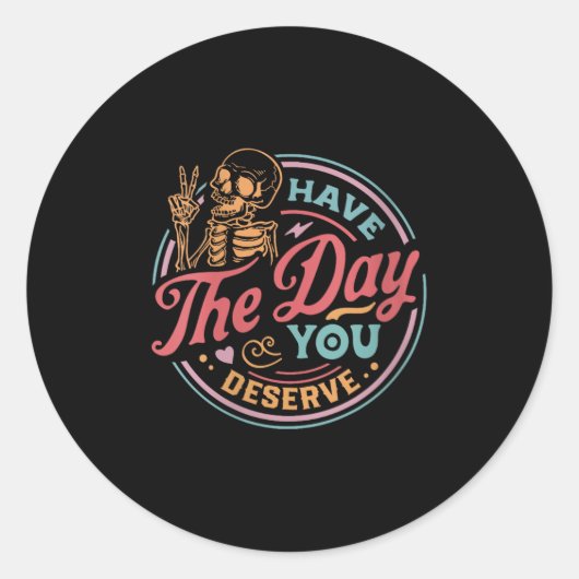 Womens Have The Day You Deserve Sarcastic Skeleton Ronde Sticker (Voorkant)