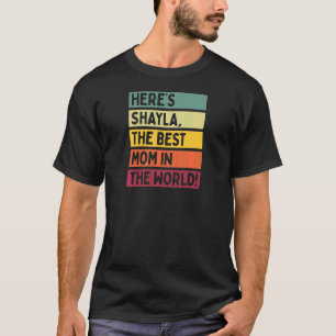 Womens Here's Shayla The Best Mom In The World Mot T-shirt