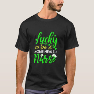 Womens Home Health Nurse St. Patrick's Day Home Nu T-shirt