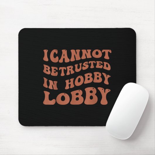 Womens I Cannot Be Trusted In Hobby Lobby  Muismat (Met muis)