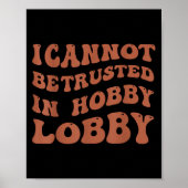 Womens I Cannot Be Trusted In Hobby Lobby  Poster (Voorkant)