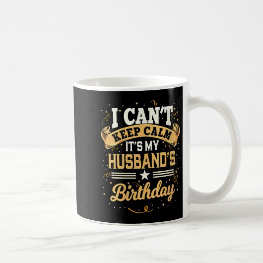 Womens I Can't Keep Calm It's My Husband Birthday  Koffiemok (Rechts)