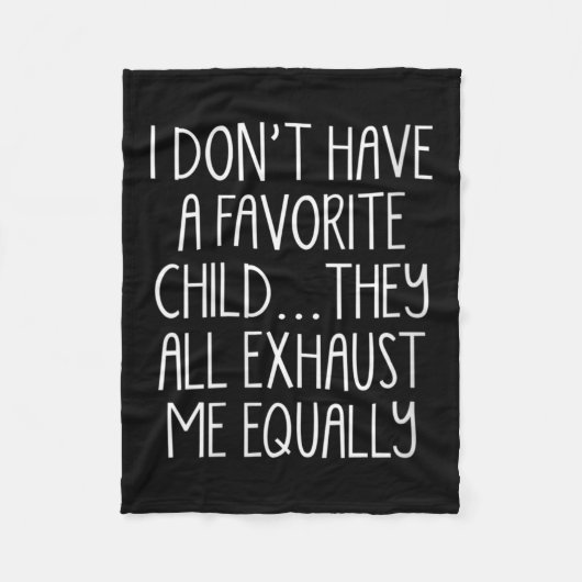 Womens I Don't A Have Favorite Child They All Exha Fleece Deken (Voorkant)