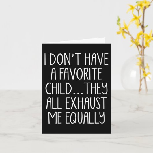 Womens I Don't A Have Favorite Child They All Exha Kaart (Gele Bloem)