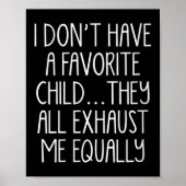 Womens I Don't A Have Favorite Child They All Exha Poster (Voorkant)