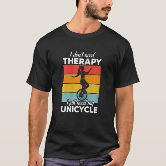 Womens I don't need Therapy  Funny Unicycle Unicyc T-shirt (Voorkant)