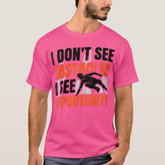 Womens I Don'T See Obstacles I See Opportunity Fre T-shirt (Voorkant)