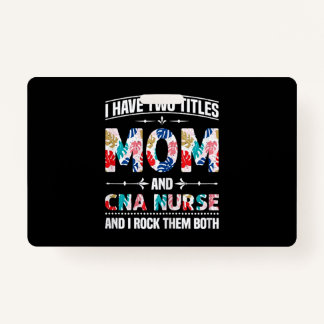 Womens I Have Two Titles Mom Cna Nurse Badge