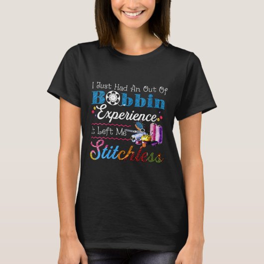 Womens I Just Had An Out Of Bobbin Experience It L T-shirt (Voorkant)