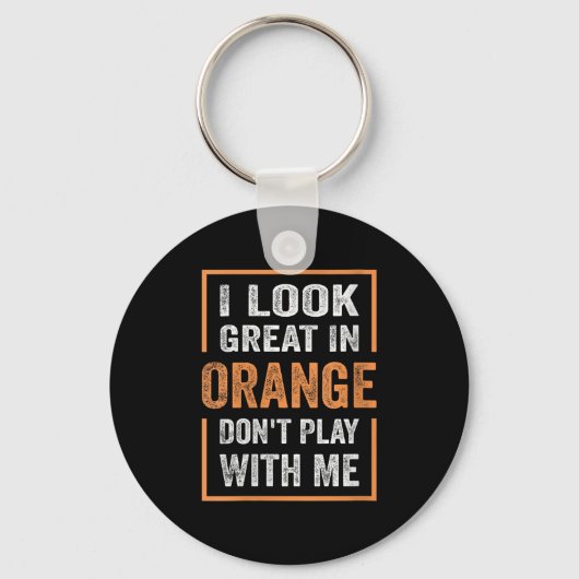 Womens I Look Great In Orange Don't Play With Me F Sleutelhanger (Voorkant)