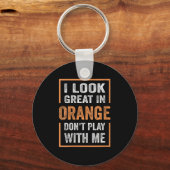 Womens I Look Great In Orange Don't Play With Me F Sleutelhanger (Voorkant)