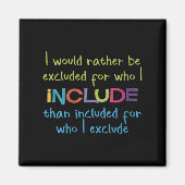 Womens I Would Rather Be Excluded For Who I Includ Magneet (Voorkant)