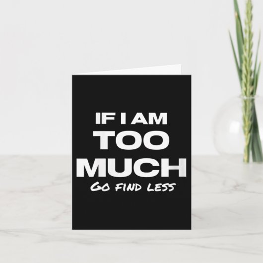 Womens If I Am Too Much Go Find Less Motivation Qu Kaart (Voorkant)