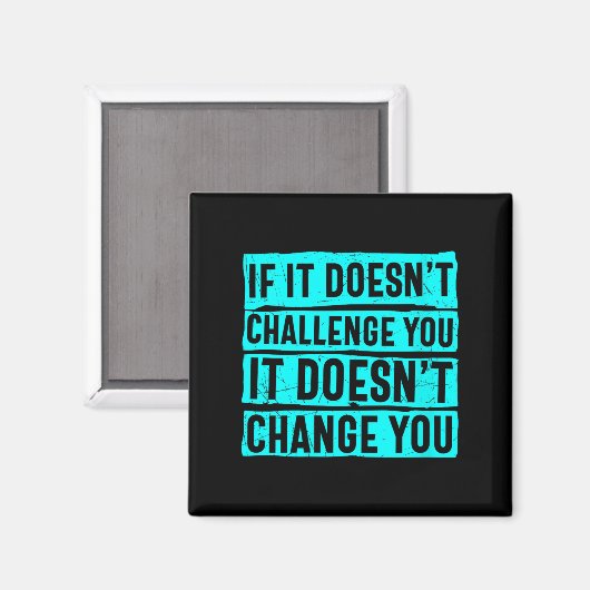 Womens If It Doesn't Challenge You Doesn't Change  Magneet (Voorkant / Achterkant)