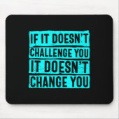 Womens If It Doesn't Challenge You Doesn't Change  Muismat (Voorkant)