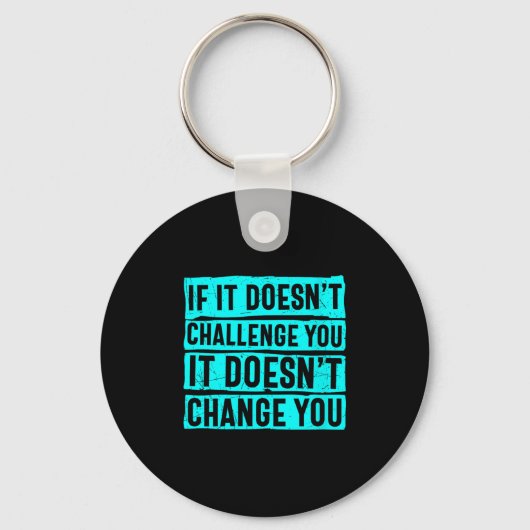 Womens If It Doesn't Challenge You Doesn't Change  Sleutelhanger (Voorkant)