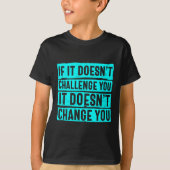 Womens If It Doesn't Challenge You Doesn't Change  T-shirt (Voorkant)