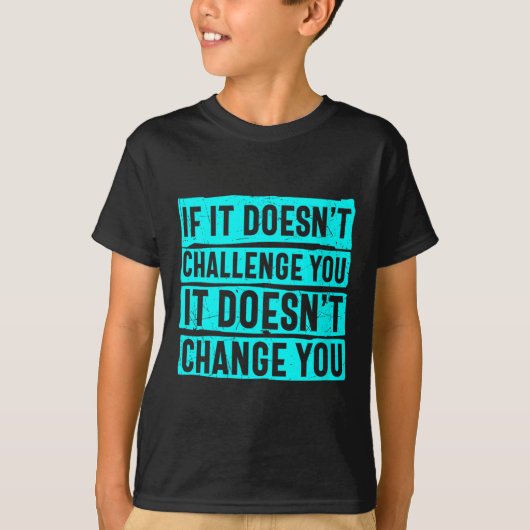 Womens If It Doesn't Challenge You Doesn't Change  T-shirt (Voorkant)