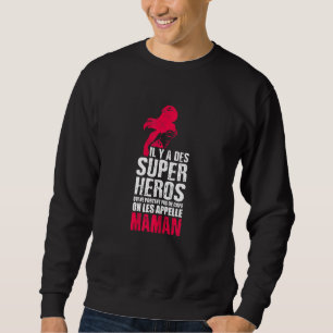 Womens Il Y A Des Super Heroes Les Appelle Maman Trui