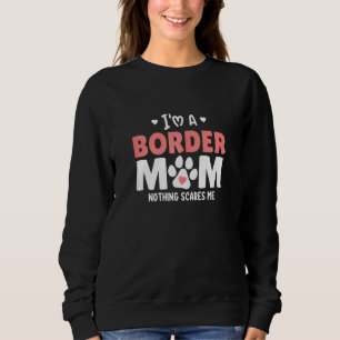 Womens Im A Border Collie Mom Nothing Scares Me Trui