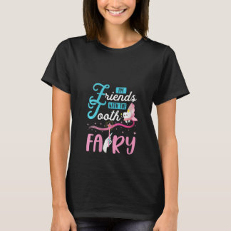 Womens I'm Friends With The Tooth Fairy Pediatric  T-shirt