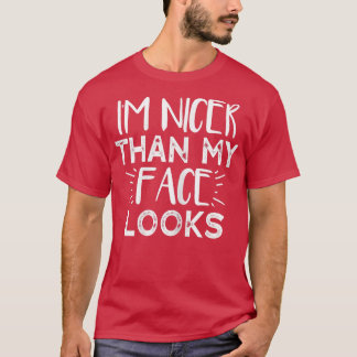 Womens I'm Nicer Than My Face Looks  Funny Saying  T-shirt