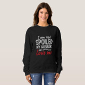 Womens I'm Not Spoiled My Husband Just Loves Me  W Trui (Voorkant volledig)