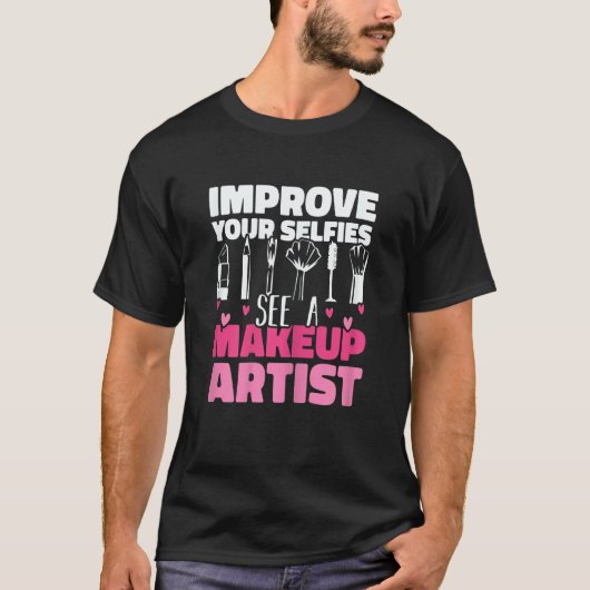Womens Improve Your Beauty See A Makeup Artist Mak T-shirt (Voorkant)