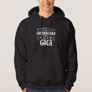 Womens In A World Full Of Grandmas Be A Gigi Gran Hoodie
