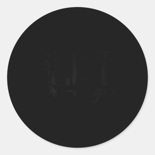 Womens Just Let It Go Sitive Quote Insrational Mot Ronde Sticker (Voorkant)