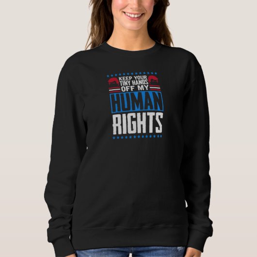 Womens Keep Your Tiny Hands Off My Human Rights Fe Trui (Voorkant)