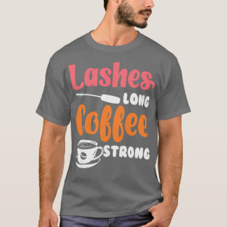 Womens Lashes Long Coffee StrongBeauticianmake up T-shirt