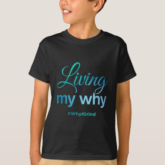 Womens Living My Why - Why I Grind - Insrational M T-shirt (Voorkant)